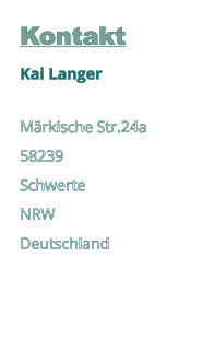 Kontakt Kai Langer  Märkische Str.24a 58239  Schwerte NRW Deutschland